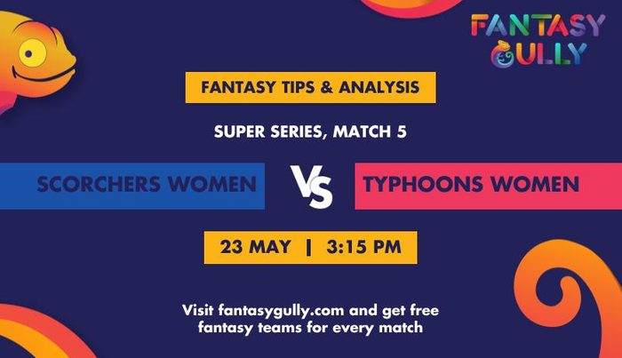 Scorchers Women vs Typhoons Women, Match 5