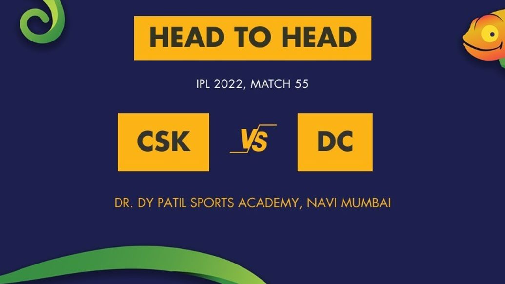 CSK vs DC Match Prediction, IPL 2022, Match 55 - Who Will Win Today’s IPL Match Between Chennai Super Kings and Delhi Capitals